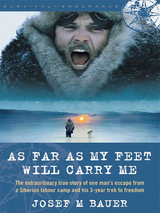Title details for As Far as My Feet Will Carry Me: the Extraordinary True Story of One Man's Escape from a Siberian Labor Camp and His 3-Year Trek to Freedom by Josef M. Bauer - Wait list
